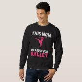 Diese Mutter wurde für Balletttanz Ballett-Mutter Sweatshirt (Vorne ganz)