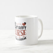 Diese Night Shift Nurse braucht eine Pause Kaffeetasse (VorderseiteRechts)