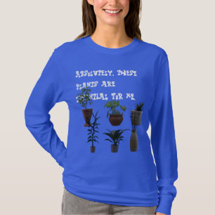 Diese Pflanze sind absolut notwendig... T-Shirt