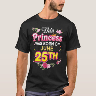 Diese Prinzessin wurde am 25. Juni Geboren T-Shirt