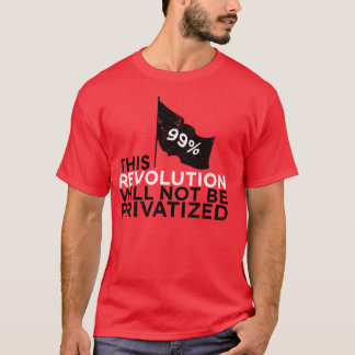 Diese Revolution wird nicht - 99% privatisiert T-Shirt
