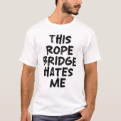 Diese Seilbrücke hasst mich T-Shirt (Vorderseite)