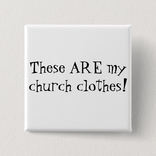 Diese SIND meine Kirchenkleidung! Button (Vorderseite)