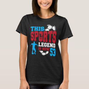 Diese sportliche Legende ist jetzt 53 Fußball-Spie T-Shirt