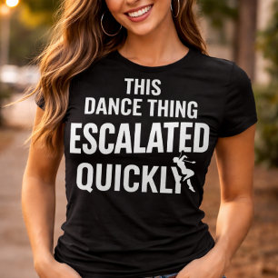Diese Tanzsache eskalierte schnell Lustiger Tanz T-Shirt