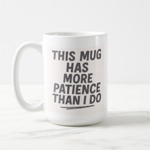 Diese Tasse hat mehr Geduld als ich