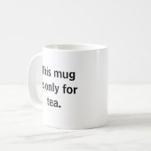 Diese Tasse ist nur für Tee. Kein Kaffee (Vorderseite Links)