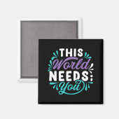 Diese Welt braucht dein Design Magnet (Vorderseite/Rückseite)