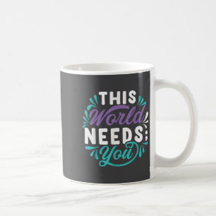 Diese Welt braucht dich Kaffeetasse