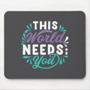 Diese Welt braucht dich Mousepad