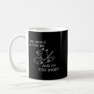 Diese Welt ist zu groß und ich bin zu klein Kaffeetasse