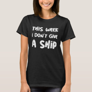 Diese Woche ist mir ein Schiff egal Zeichen der Kr T-Shirt