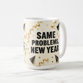 Dieselben Probleme, neues Jahr Kaffeetasse (VorderseiteRechts)
