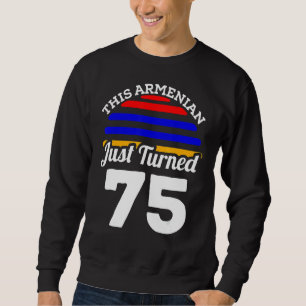 Dieser Armenier hat gerade 75 Armenien 75. Geburts Sweatshirt