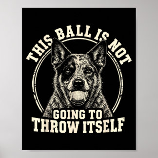 Dieser Ball wird nicht auf einen Blue Heeler Hund Poster