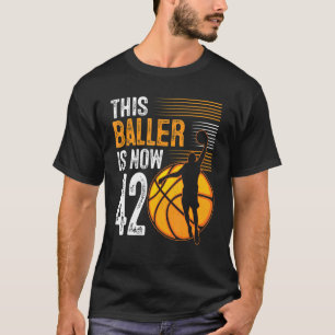 Dieser Baller ist jetzt 42 Jahre alt Basketball 42 T-Shirt