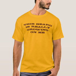 Dieser Bart wächst wirklich auf mir T - Shirt