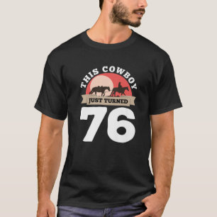 Dieser Cowboy drehte gerade 76 - 76. Geburtstagspf T-Shirt