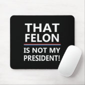 Dieser Felon ist nicht mein Präsident gegen Trump Mousepad (Mit Mouse)