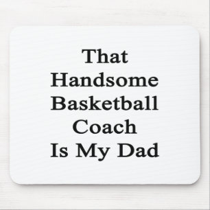 Dieser hübsche Basketballtrainer ist mein Vater Mousepad