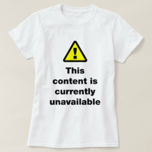⚠ dieser Inhalt ist derzeit nicht verfügbar T - Sh T-Shirt