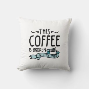 Dieser Kaffee ist kaputt Kissen