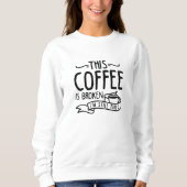 Dieser Kaffee ist kaputt Sweatshirt (Vorderseite)