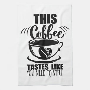 Dieser Kaffee schmeckt, als müsstest du STFU Geschirrtuch
