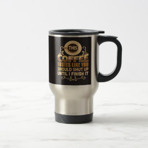 Dieser Kaffee schmeckt, als ob du still sein sollt Reisebecher