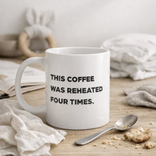 "Dieser Kaffee wurde viermal aufgewärmt." Lustige  Kaffeetasse
