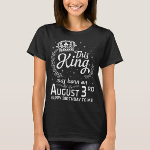 Dieser König war am 3. August zum Geburtstag Gebor T-Shirt