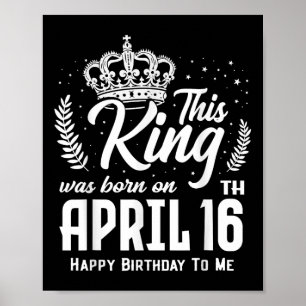 Dieser König wurde am 16. April Geboren, am 16. so Poster