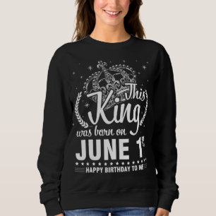 Dieser König wurde am 1. Juni zum Geburtstag Gebor Sweatshirt