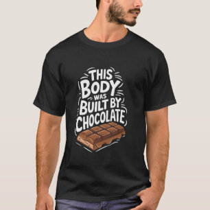 Dieser Körper wurde von Schokolade erbaut, Schokol T-Shirt