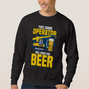Dieser Kranbetreiber arbeitet für die Bier-Kranope Sweatshirt
