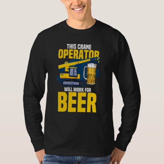 Dieser Kranbetreiber arbeitet für die Bier-Kranope T-Shirt (Vorderseite)
