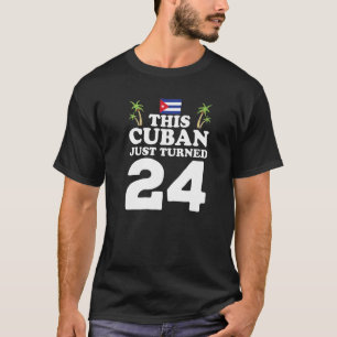 Dieser Kubaner gab gerade 24 Kuba Kubano 24. Gebur T-Shirt
