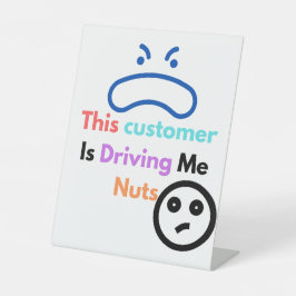 Dieser Kunde macht mich verrückt Sockelschild