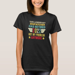 Dieser legendäre Dispatcher hat mein Problem nicht T-Shirt