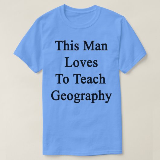 Dieser Mann Lieben, Geografie zu unterrichten T-Shirt (Design vorne)