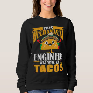 Dieser Maschinenbauingenieur wird für Tacos arbeit Sweatshirt