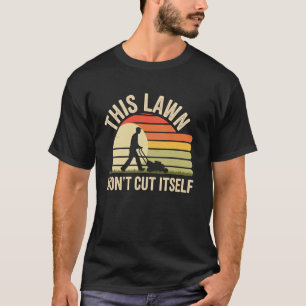 Dieser Rasen wird sich nicht selbst schneiden Lust T-Shirt