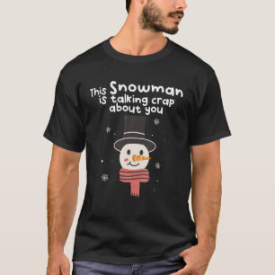 Dieser Schneemann redet über dich. T-Shirt