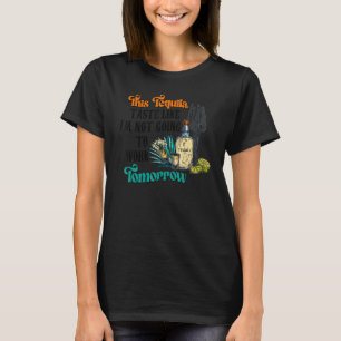 Dieser Tequila-Geschmack, als würde ich Tom nicht T-Shirt