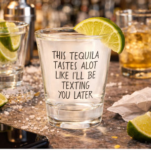 Dieser Tequila schmeckt so gut wie ich Gesimst wer Schnapsglas