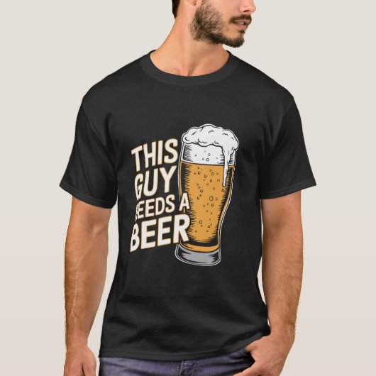 Dieser Typ braucht ein Bier T-Shirt (Vorderseite)