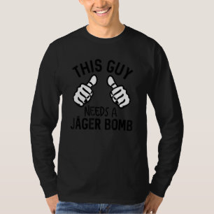 Dieser Typ braucht eine Jager Bombe Funny Alcohol T-Shirt