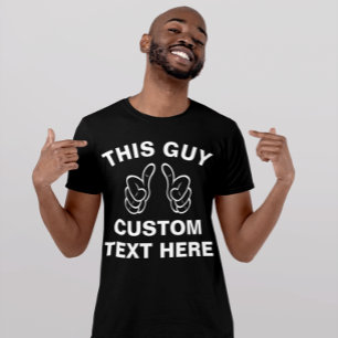 Dieser Typ fügt einen eigenen Text hier hinzu T-Shirt