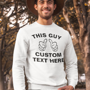 Dieser Typ fügt hier Ihren eigenen Text hinzu Sweatshirt