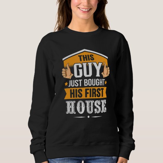 Dieser Typ hat gerade sein erstes Haus gekauft Sweatshirt (Vorderseite)